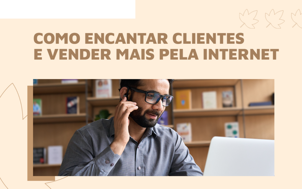 Como encantar clientes e vender mais pela internet