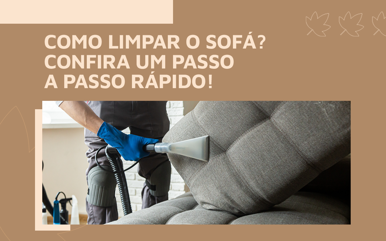 Como limpar o sofá? Confira um passo a passo rápido!